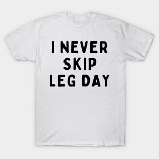 I Never Skip Leg Day, Funny White Lie Party Idea Outfit, Gift for My Girlfriend, Wife, Birthday Gift to Friends T-Shirt